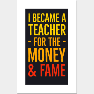 I Became A Teacher For The Money And Fame Posters and Art